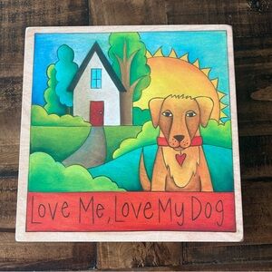 Sincerely Sticks  “ Love Me, Love My Dog” 9” X 9” Wood Wall Plaque